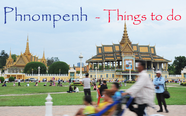 Top best things to do in Phnom Penh