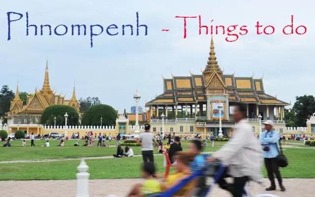 Top best things to do in Phnom Penh